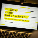 Foto eines Laptopbildschirms, auf welchem "Briefe ohne Unterschrift - DDR-Geschichte(n) auf BBC Radio" steht.