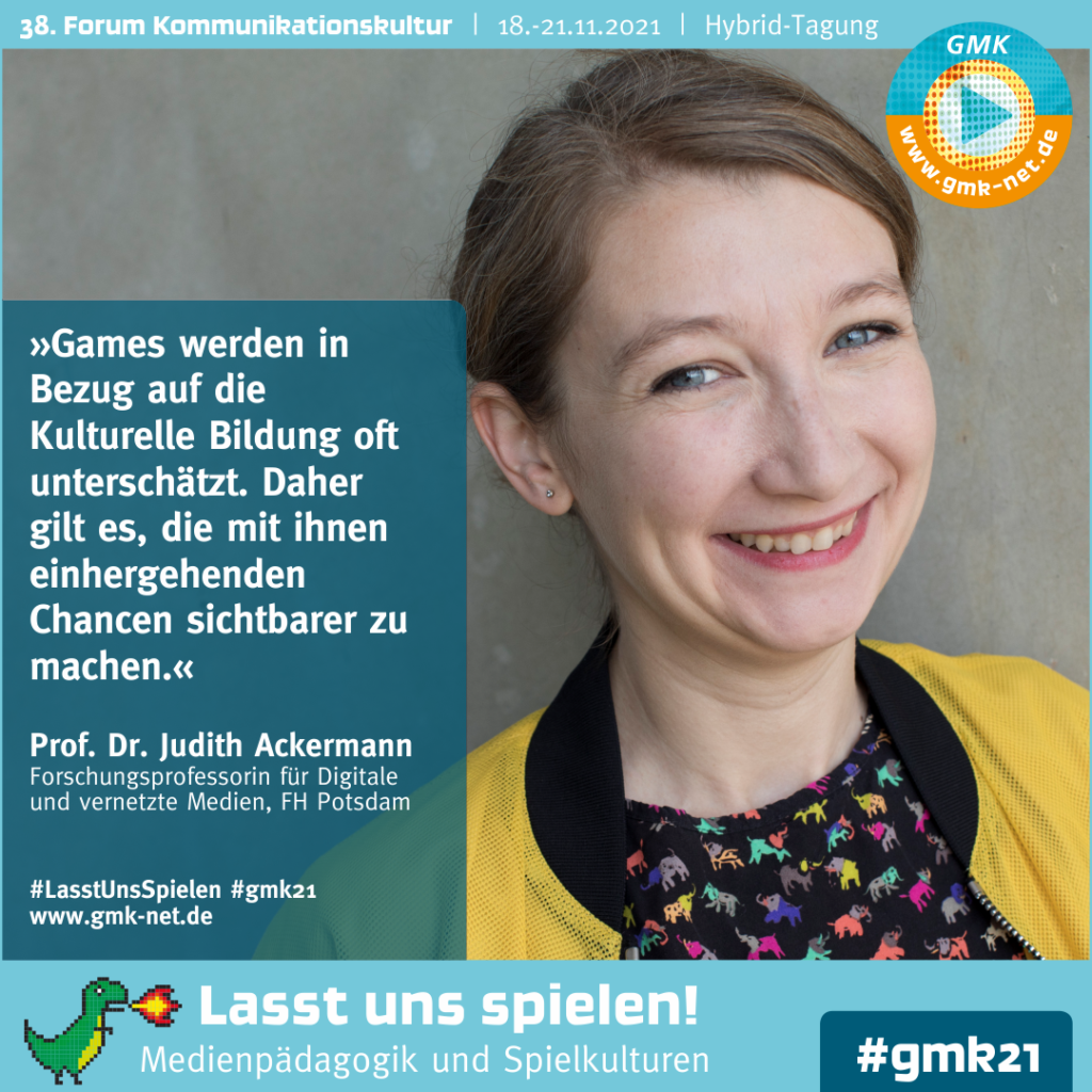 Kampagne für das 38. Forum Kommunikationskultur. Foto von Prof. Dr. Judith Ackermann mit dem Zitat "Games werden in Bezug auf die Kulturelle Bildung oft unterschätzt. Daher gilt es, die mit ihnen einhergehenden Chancen sichtbar zu machen." von ihr.