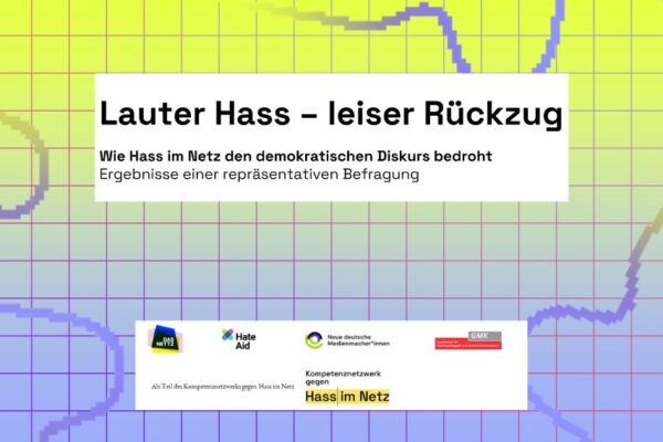 Lauter Hass - leiser Rückzug: Wie Hass im Netz den demokratischen Diskurs bedroht; Ergebnisse einer repräsentativen Befragung