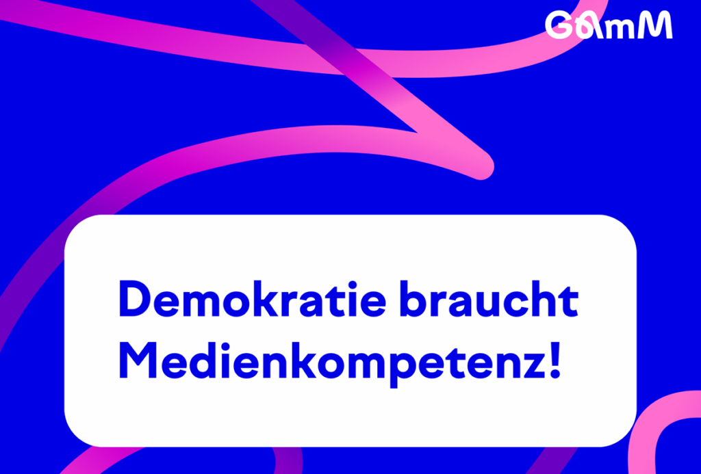 GAmM: Demokratie braucht Medienkompetenz!