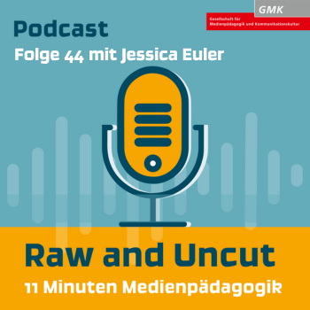 Keyvisual Podcast "Raw and Uncut - 11 Minuten Medienpädagogik" Folge 44 mit Jessica Euler