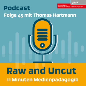 Keyvisual Podcast "Raw and Uncut - 11 Minuten Medienpädagogik" Folge 45 mit Thomas Hartmann
